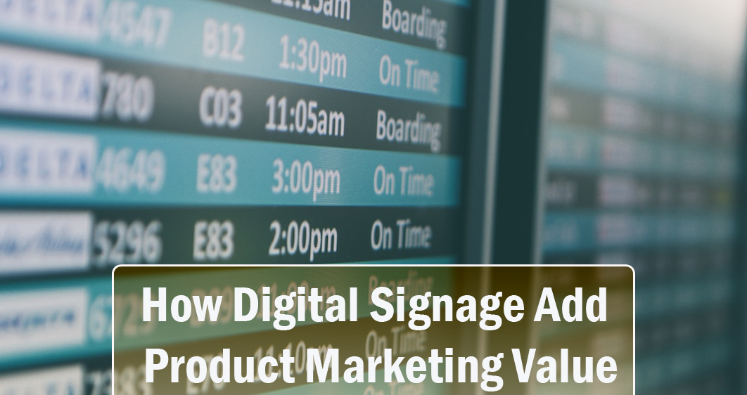 How Digital Signage Add Product Marketing Value